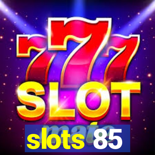 slots 85